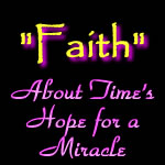 Just A Little Faith "About Time's Hope for a Miracle"!
